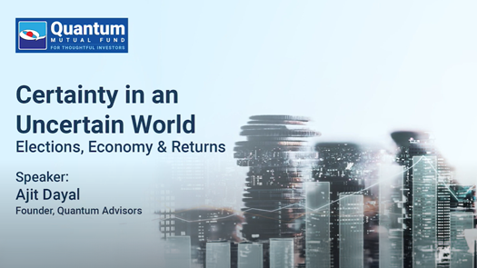 Certainty in an Uncertain World - Elections, Economy & Returns - Ajit Dayal Founder of QAMC